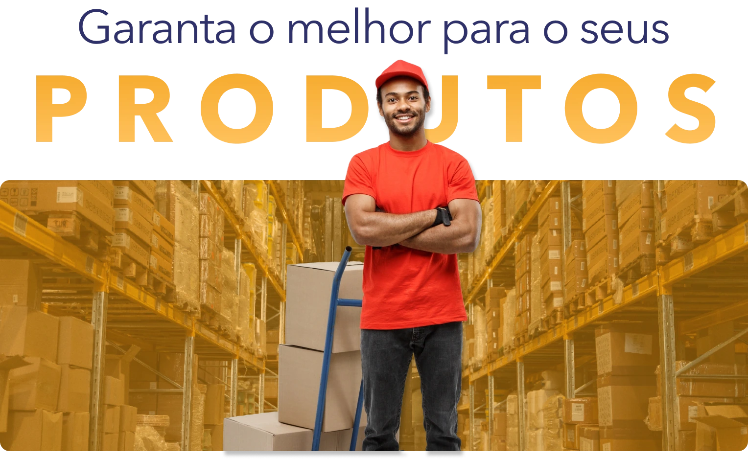 Garanta o melhor para os seus produtos